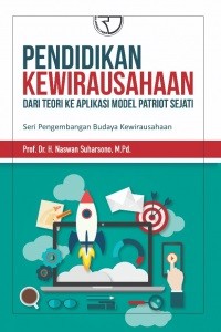 Pendidikan Kewirausahaan: Dari Teori Ke Aplikasi Model Patriot Sejati Seri Pengembangan Budaya Kewirausahaan