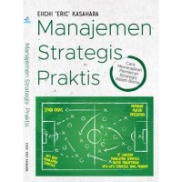 Manajemen Strategis Praktis: Cara Menerapkan Pemikiran Strategis Dalam Bisnis