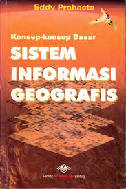 Konsep - Konsep Dasar Sistem Informasi Geografis