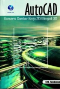 AutoCAD Konversi Gambar Kerja 2D Menjadi 3D