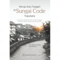 Menuju Kota Tangguh di Sungai Code Yogyakarta