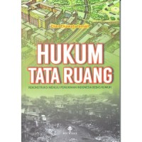 Image of Hukum Tata Ruang : Rekonstruksi Menuju Pemukiman Indonesi Bebas Kumuh